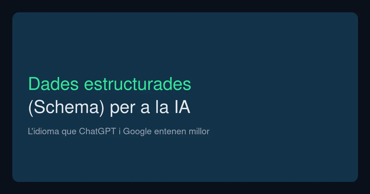 Dades estructurades (Schema) perquè la IA entengui el teu web
