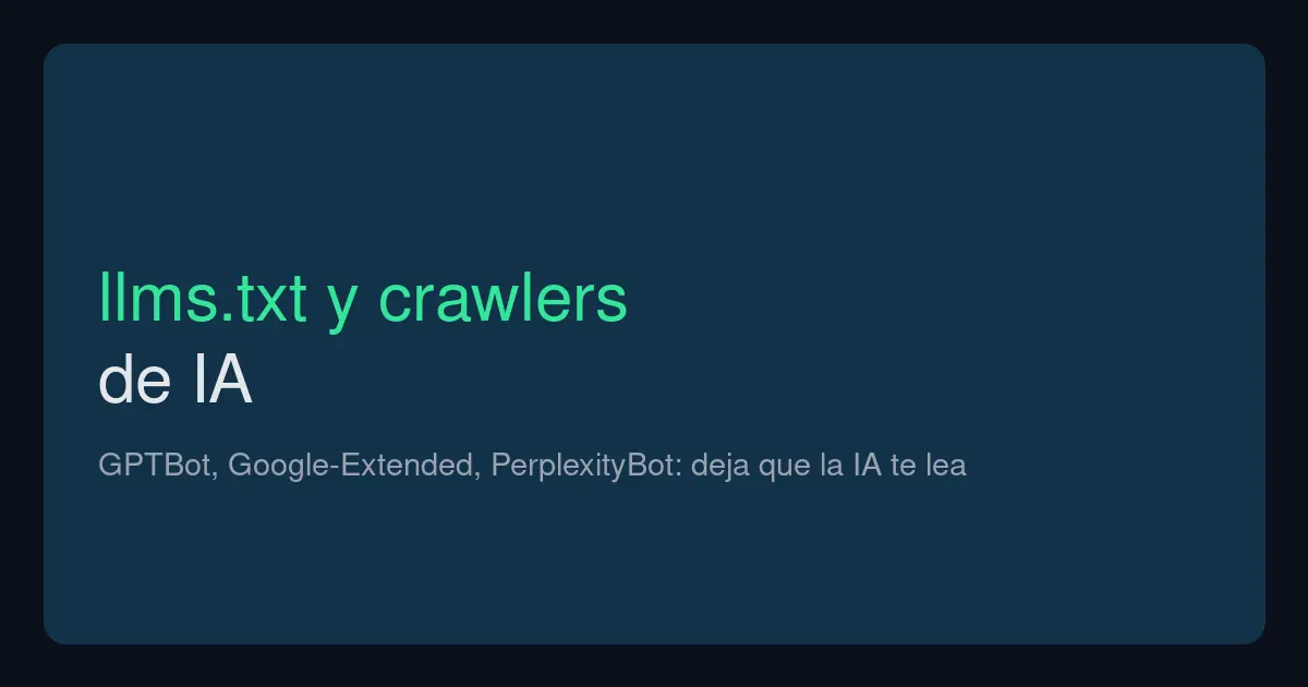 llms.txt y crawlers de IA: GPTBot, Google-Extended, PerplexityBot